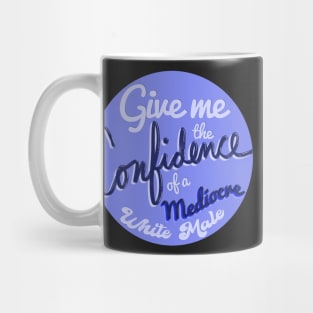 Confidence of a Mediocre Male Mug